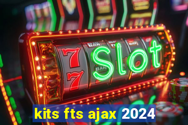 kits fts ajax 2024