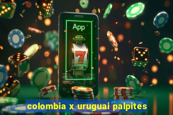 colombia x uruguai palpites