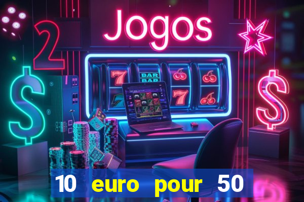 10 euro pour 50 euro casino