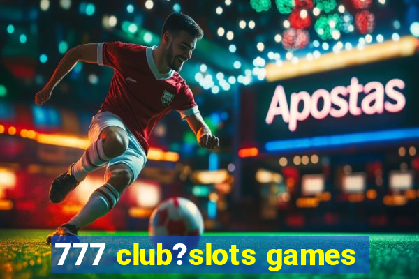 777 club?slots games