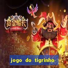 jogo do tigrinho da sorte