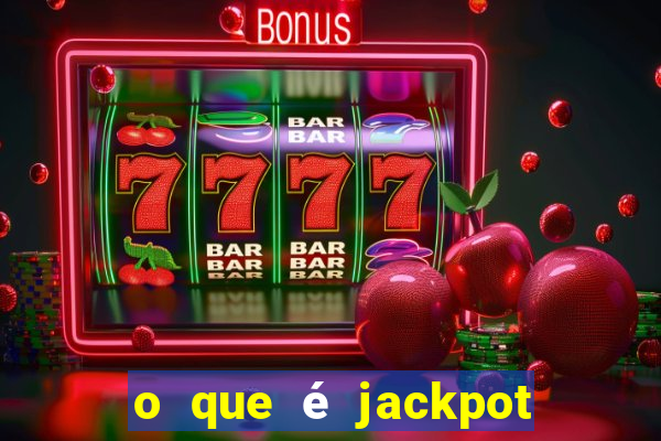 o que é jackpot no jogo