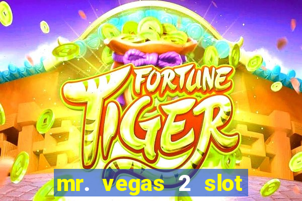 mr. vegas 2 slot free play