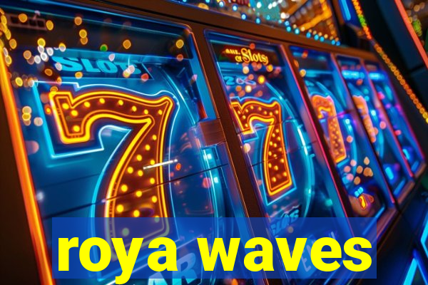 roya waves