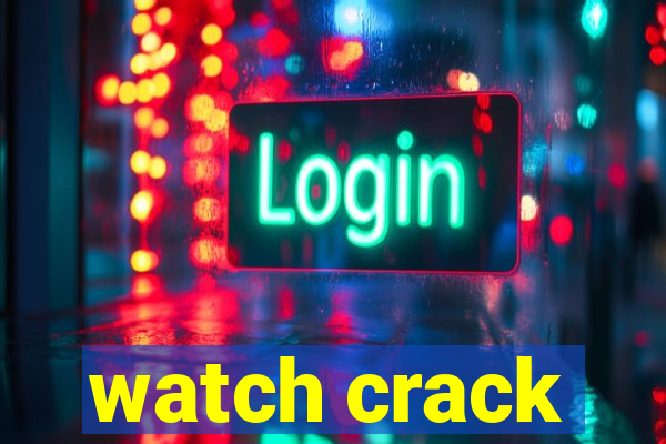 watch crack