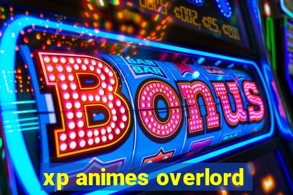 xp animes overlord