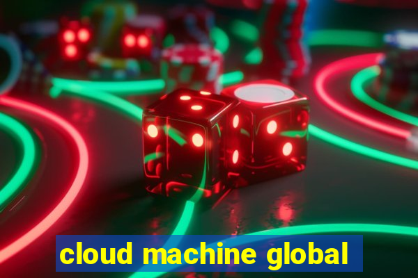 cloud machine global