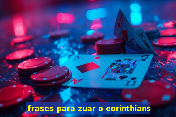 frases para zuar o corinthians