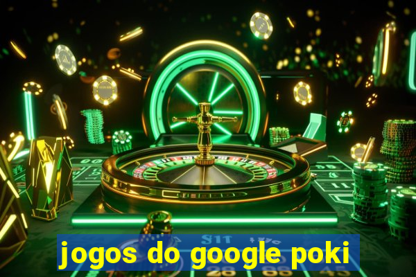 jogos do google poki