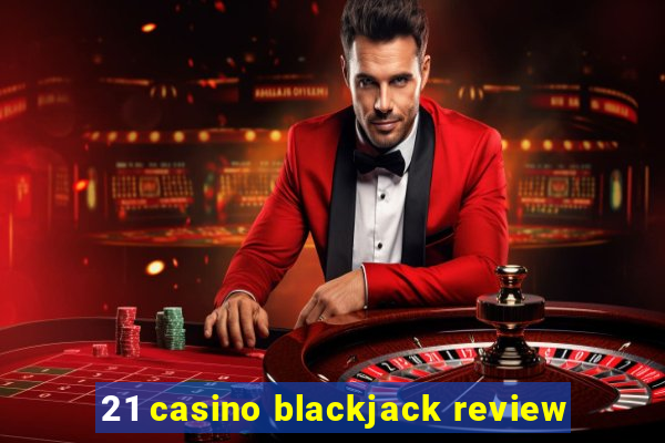 21 casino blackjack review