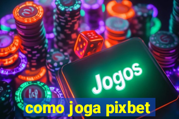 como joga pixbet