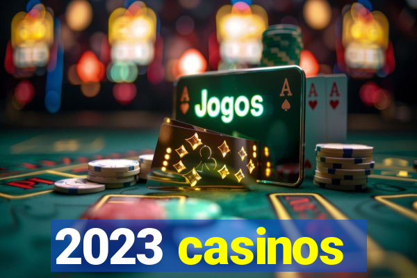 2023 casinos