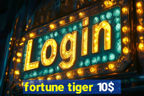 fortune tiger 10$