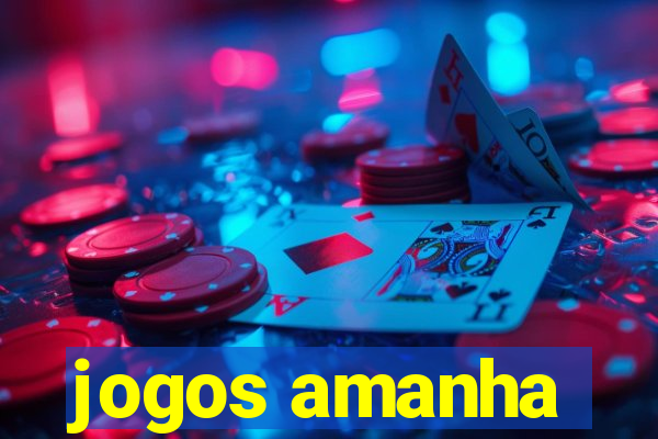 jogos amanha