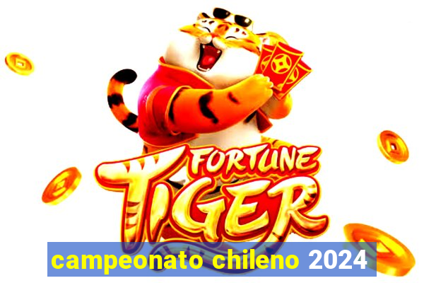 campeonato chileno 2024