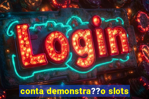 conta demonstra??o slots