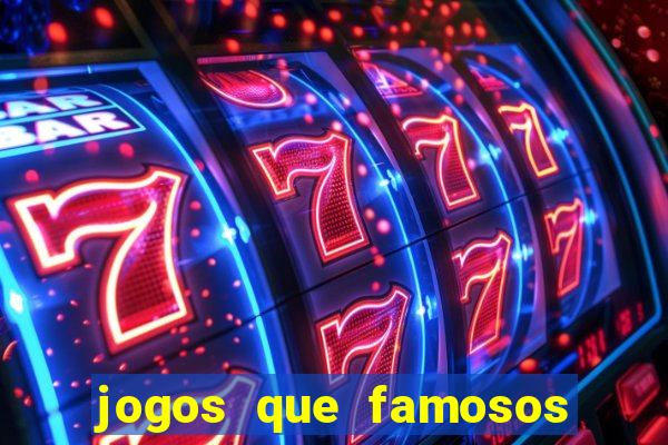 jogos que famosos jogam para ganhar dinheiro