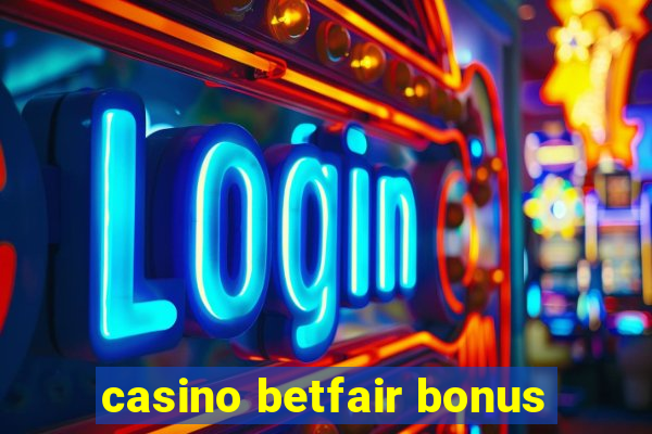 casino betfair bonus