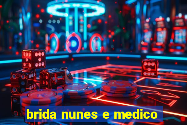 brida nunes e medico