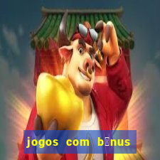 jogos com b么nus de cadastro