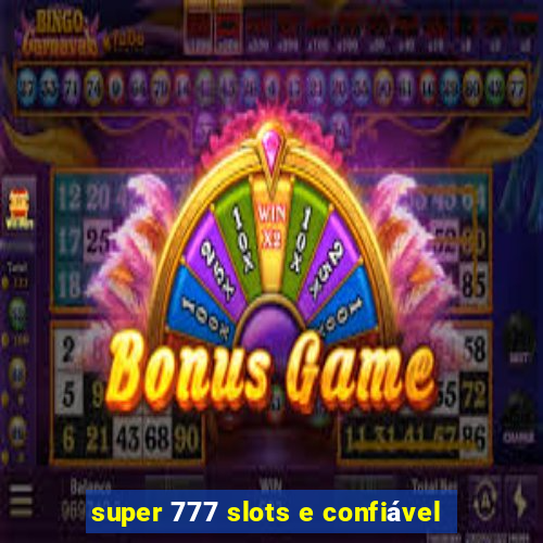 super 777 slots e confiável