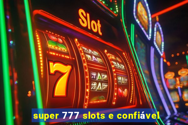 super 777 slots e confiável