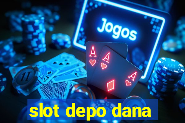 slot depo dana