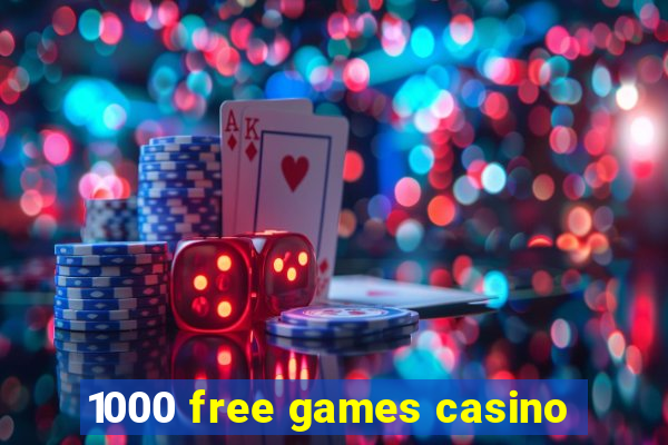 1000 free games casino