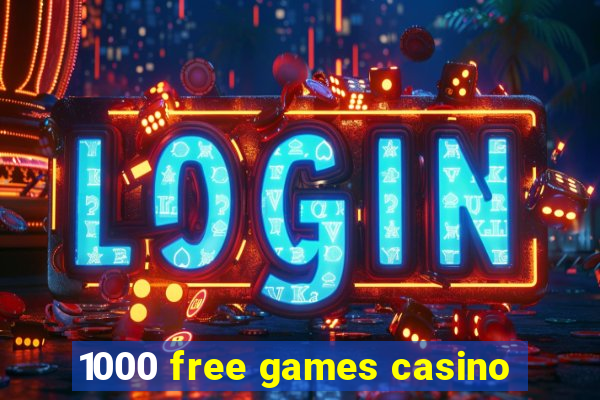 1000 free games casino