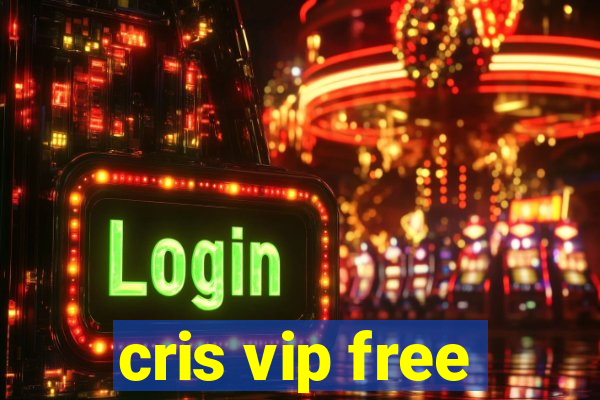 cris vip free