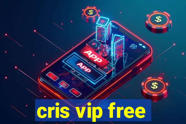 cris vip free