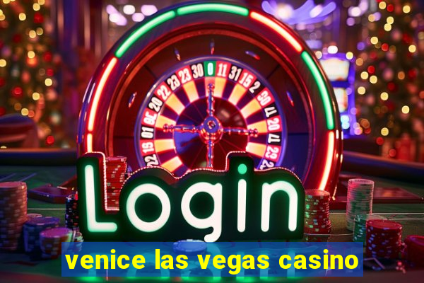 venice las vegas casino