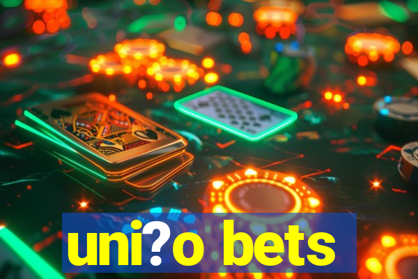 uni?o bets