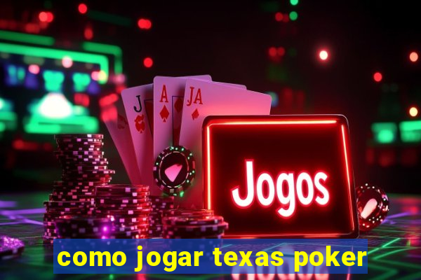 como jogar texas poker