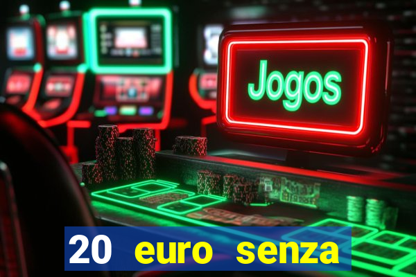 20 euro senza deposito casino