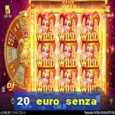 20 euro senza deposito casino