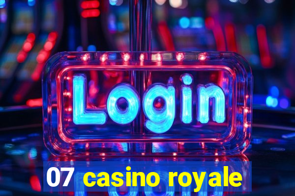 07 casino royale