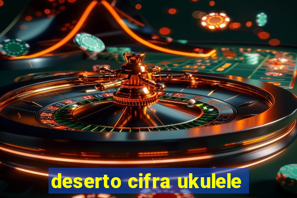 deserto cifra ukulele