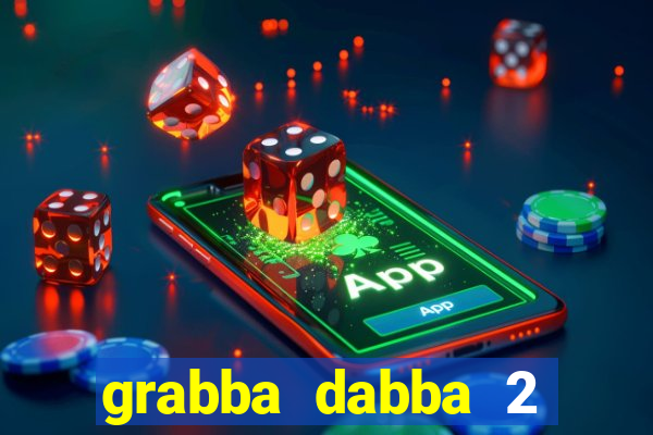 grabba dabba 2 slot game