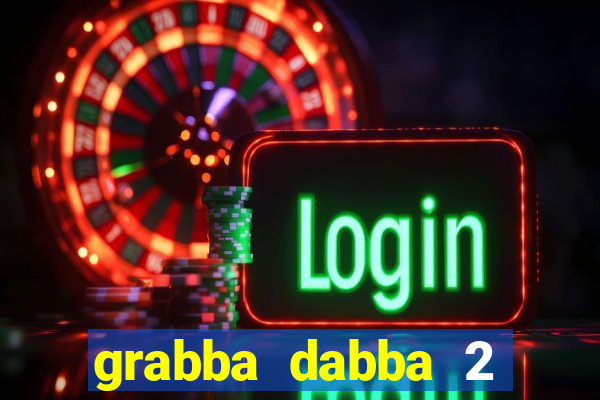 grabba dabba 2 slot game