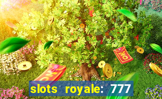 slots royale: 777 vegas casino