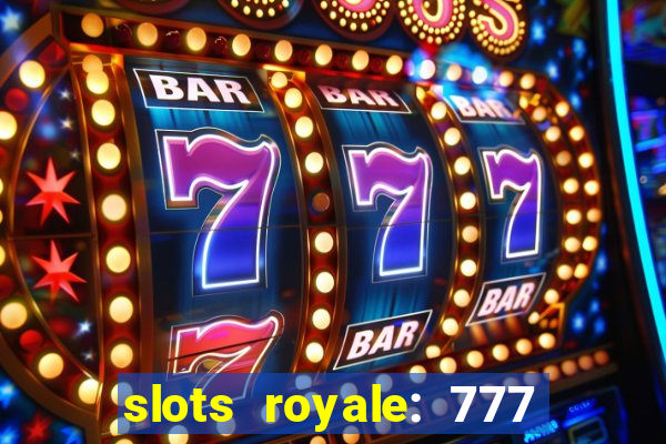 slots royale: 777 vegas casino