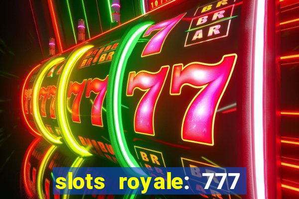 slots royale: 777 vegas casino