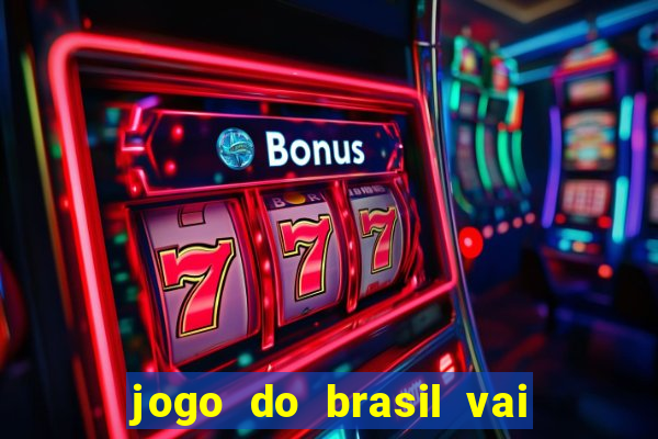 jogo do brasil vai passar onde