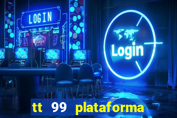 tt 99 plataforma de jogos