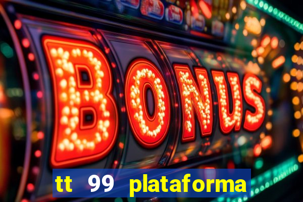 tt 99 plataforma de jogos