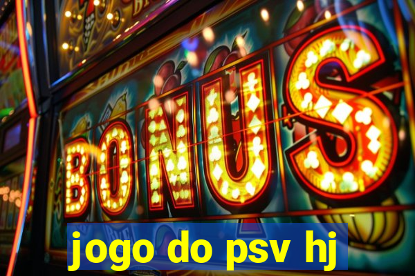 jogo do psv hj