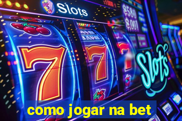 como jogar na bet