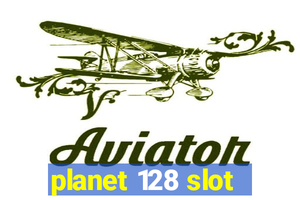 planet 128 slot