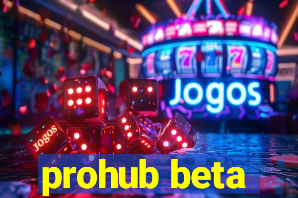 prohub beta